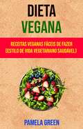 Dieta Vegana : Receitas Veganas Fáceis De Fazer (Estilo De Vida Vegetariano Saudável)