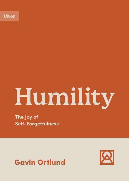 Book cover of Humility: The Joy Of Self-forgetfulness (Growing Gospel Integrity Ser.)
