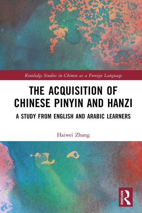 Book cover of The Acquisition of Chinese Pinyin and Hanzi: A Study from English and Arabic Learners (1) (Routledge Studies in Chinese as a Foreign Language)