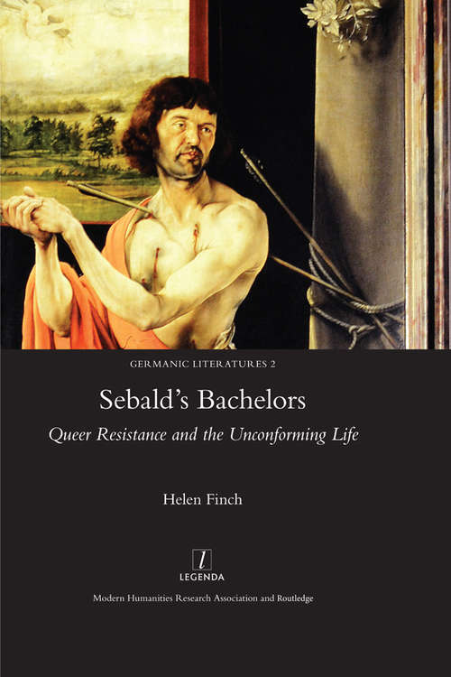 Book cover of Sebald's Bachelors: Queer Resistance and the Unconforming Life