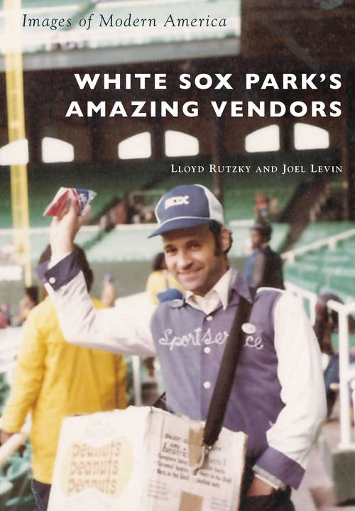 Book cover of White Sox Park's Amazing Vendors (Images of Modern America)