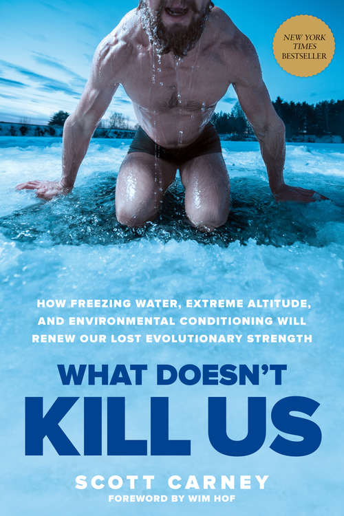 Book cover of What Doesn't Kill Us: How Freezing Water, Extreme Altitude, and Environmental Conditioning Will Renew Our Lost Evolutionary Strength