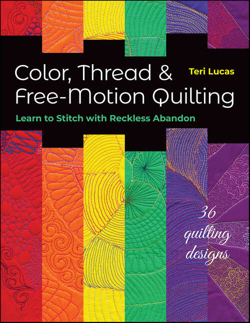 Book cover of Color, Thread & Free-Motion Quilting: Learn to Stitch with Reckless Abandon