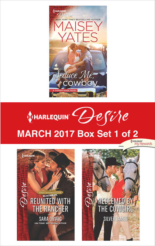Harlequin Desire March 2017 - Box Set 1 of 2: Seduce Me, Cowboy\Reunited with the Rancher\Redeemed by the Cowgirl