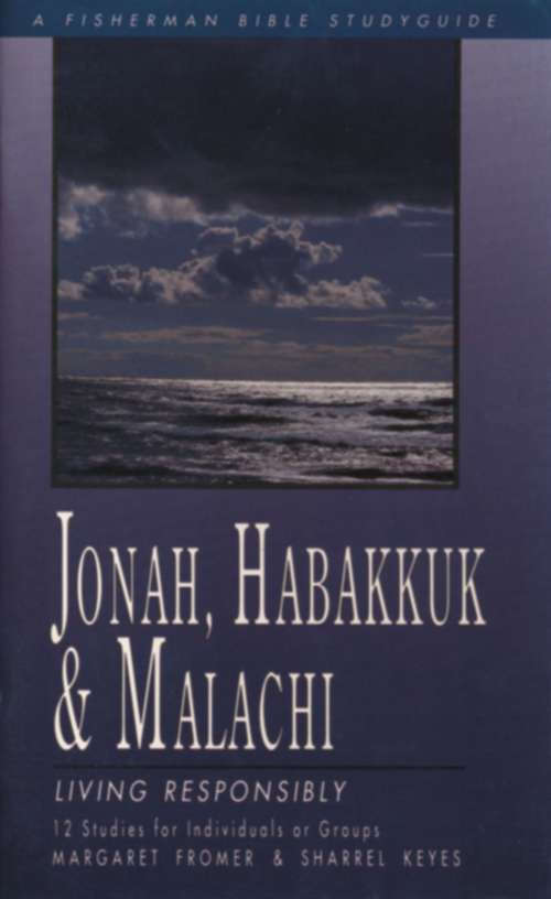 Book cover of Jonah, Habakkuk, and Malachi: Living Responsibly (Fisherman Bible Studyguide Series)