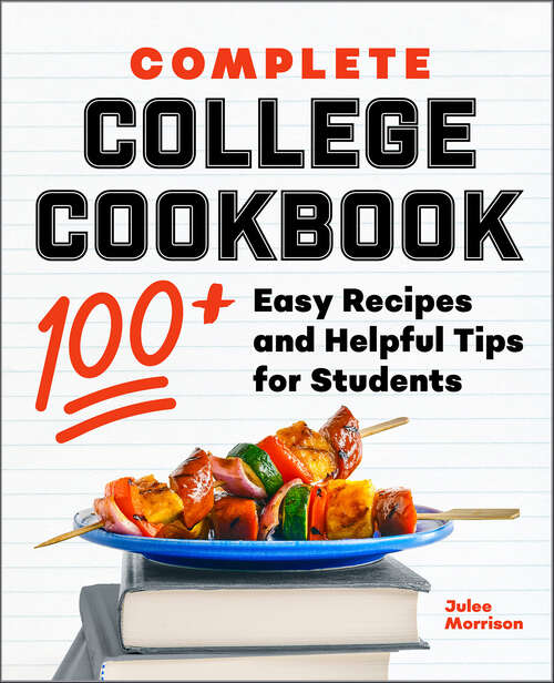 Book cover of Complete College Cookbook: 100+ Easy Recipes and Helpful Tips for Students