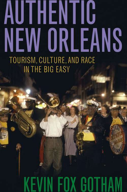 Book cover of Authentic New Orleans: Tourism, Culture, and Race in the Big Easy