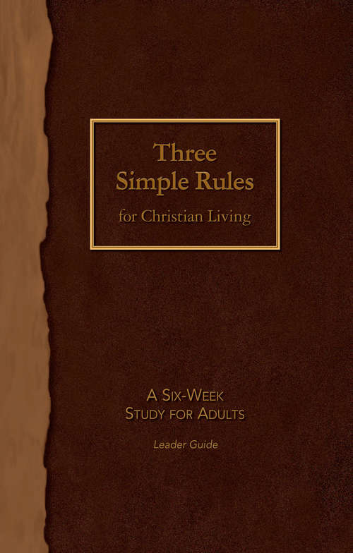 Book cover of Three Simple Rules for Christian Living Leader Guide: A Six-Week Study for Adults