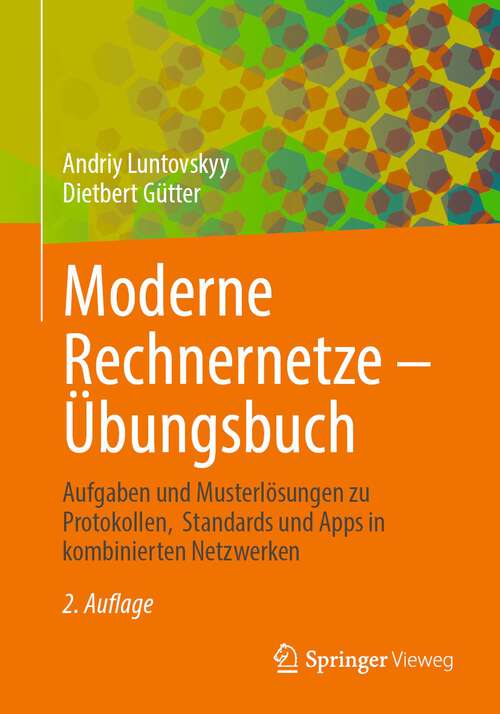 Book cover of Moderne Rechnernetze – Übungsbuch: Aufgaben und Musterlösungen zu Protokollen,  Standards und Apps in kombinierten Netzwerken (2. Aufl. 2023)