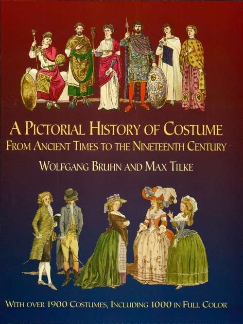 Book cover of A Pictorial History of Costume From Ancient Times to the Nineteenth Century: With Over 1900 Illustrated Costumes, Including 1000 in Full Color (Dover Pictorial Archive Ser.)