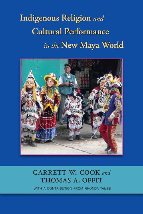 Book cover of Indigenous Religion and Cultural Performance in the New Maya World