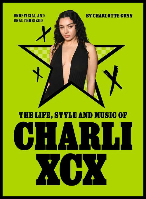 Book cover of The Life, Style and Music of Charli XCX: Cultural Agenda Setter and Brat Icon (Pop Icons)