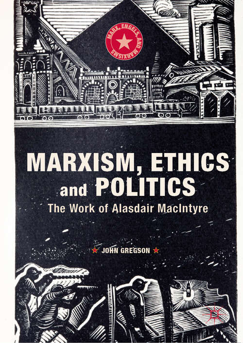 Book cover of Marxism, Ethics and Politics: The Work Of Alasdair Macintyre (Marx, Engels, And Marxisms Series)