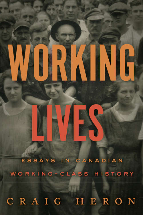 Working Lives: Essays in Canadian Working-Class History