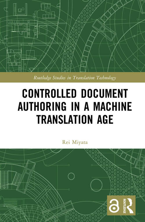 Book cover of Controlled Document Authoring in a Machine Translation Age (Routledge Studies in Translation Technology and Techno-Humanities)
