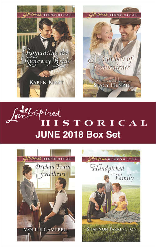Love Inspired Historical June 2018 Box Set: Romancing the Runaway Bride\A Cowboy of Convenience\Orphan Train Sweetheart\Handpicked Family