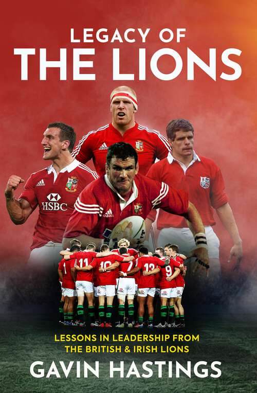 Book cover of Legacy of the Lions: Lessons in Leadership from the British & Irish Lions