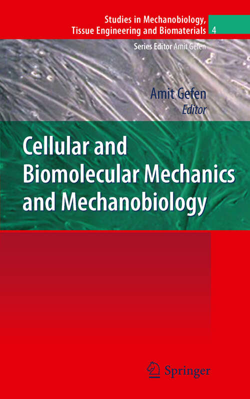 Book cover of Cellular and Biomolecular Mechanics and Mechanobiology (Studies in Mechanobiology, Tissue Engineering and Biomaterials #4)