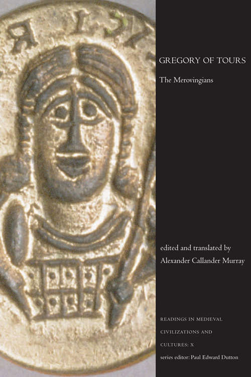 Gregory of Tours: The Merovingians (Readings In Medieval Civilizations And Cultures Ser. #10)