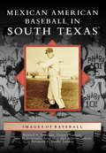 Mexican American Baseball in South Texas (Images of Baseball)