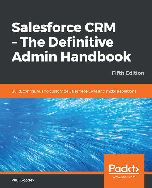 Book cover of Salesforce CRM - The Definitive Admin Handbook: Build, configure, and customize Salesforce CRM and mobile solutions, 5th Edition