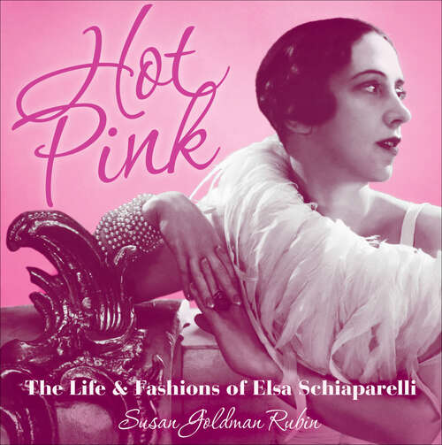 Book cover of Hot Pink: The Life and Fashions of Elsa Schiaparelli
