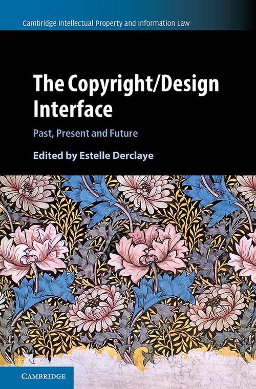 Book cover of The Copyright/Design Interface: Past, Present and Future (Cambridge Intellectual Property and Information Law )