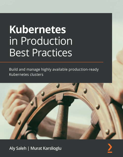 Book cover of Kubernetes in Production Best Practices: Build and manage highly available production-ready Kubernetes clusters