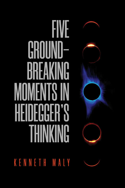 Five Ground-Breaking Moments in Heidegger’s Thinking (New Studies in Phenomenology and Hermeneutics)