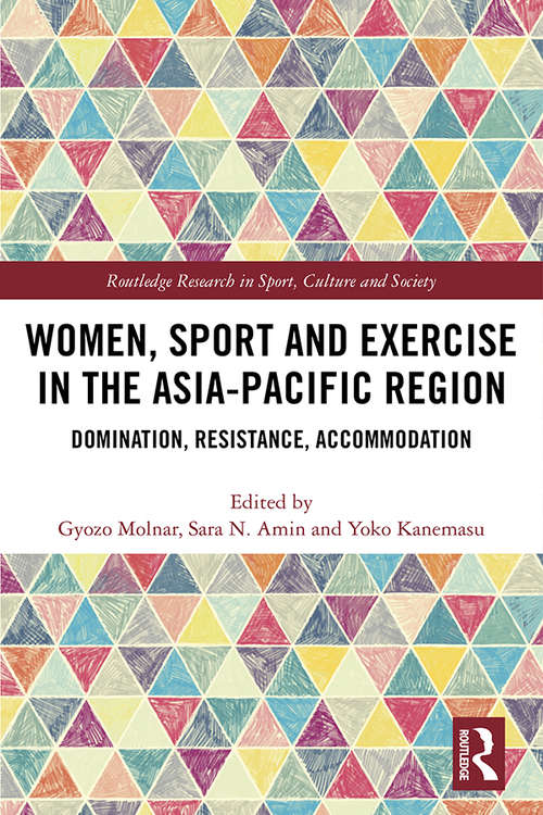 Book cover of Women, Sport and Exercise in the Asia-Pacific Region: Domination, Resistance, Accommodation (Routledge Research in Sport, Culture and Society)