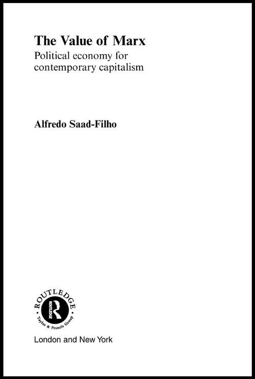 The Value of Marx: Political Economy for Contemporary Capitalism (Routledge Frontiers Of Political Economy Ser. #41)
