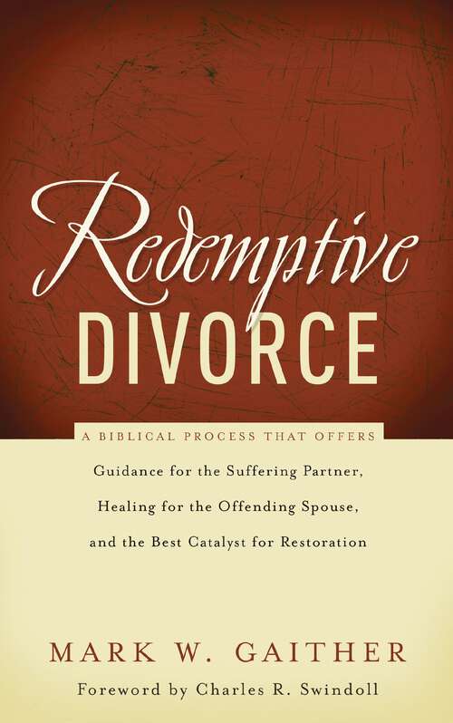 Book cover of Redemptive Divorce: A Biblical Process that Offers Guidance for the Suffering Partner, Healing for the Offending Spouse, and the Best Catalyst for Restoration