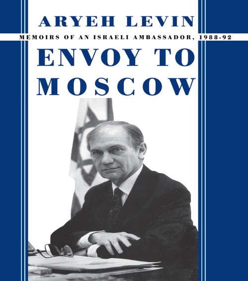 Book cover of Envoy to Moscow: Memories of an Israeli Ambassador, 1988-92 (Cummings Center Series: Vol. 4)