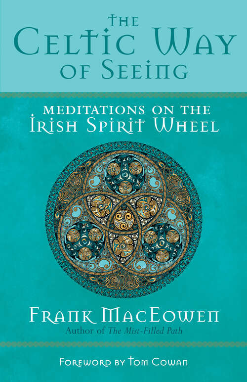 Book cover of The Celtic Way of Seeing: Meditations on the Irish Spirit Wheel