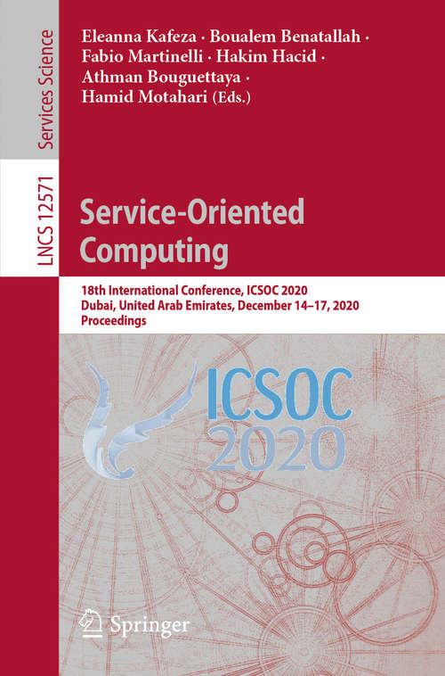 Service-Oriented Computing: 18th International Conference, ICSOC 2020, Dubai, United Arab Emirates, December 14–17, 2020, Proceedings (Lecture Notes in Computer Science #12571)