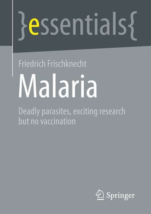 Book cover of Malaria: Deadly parasites, exciting research and no vaccination (1st ed. 2023) (essentials)