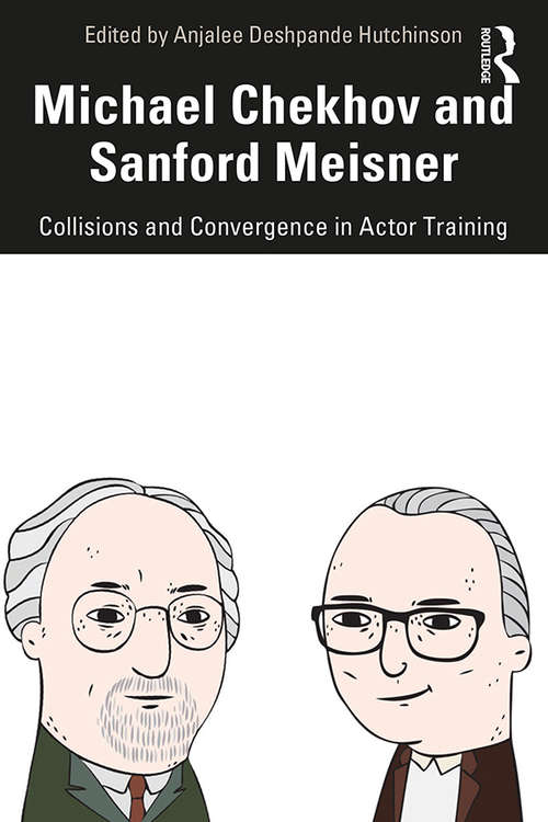 Book cover of Michael Chekhov and Sanford Meisner: Collisions and Convergence in Actor Training