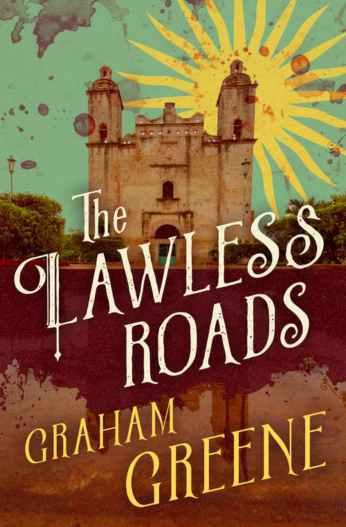 Book cover of The Lawless Roads: Journey Without Maps And The Lawless Roads (60) (Penguin Twentieth Century Classics)