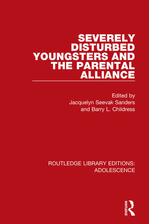 Book cover of Severely Disturbed Youngsters and the Parental Alliance (Routledge Library Editions: Adolescence #8)