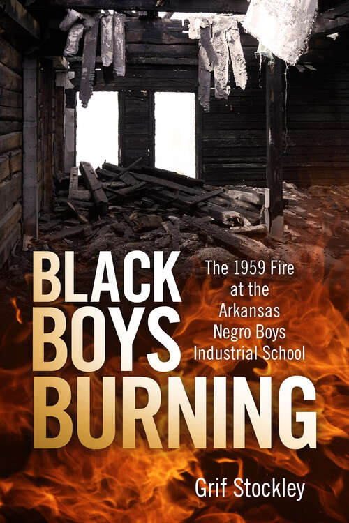 Book cover of Black Boys Burning: The 1959 Fire at the Arkansas Negro Boys Industrial School (EPub Single)