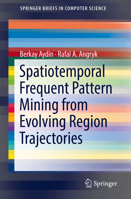 Book cover of Spatiotemporal Frequent Pattern Mining from Evolving Region Trajectories (1st ed. 2018) (SpringerBriefs in Computer Science)