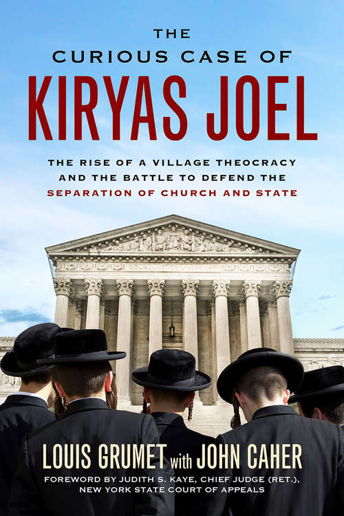 Book cover of The Curious Case of Kiryas Joel: The Rise of a Village Theocracy and the Battle to Defend the Separation of Church and State