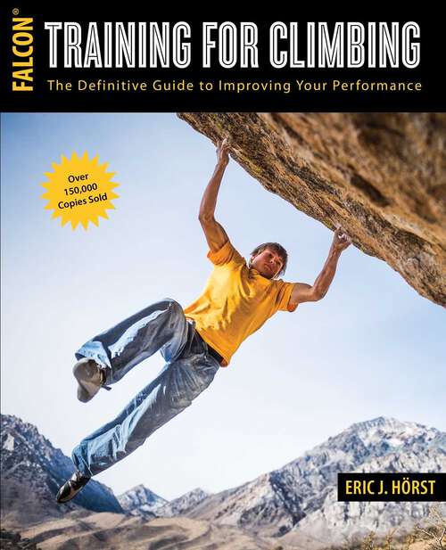 Book cover of Training for Climbing: The Definitive Guide to Improving Your Performance (3rd Edition, Revised) (How To Climb Series)
