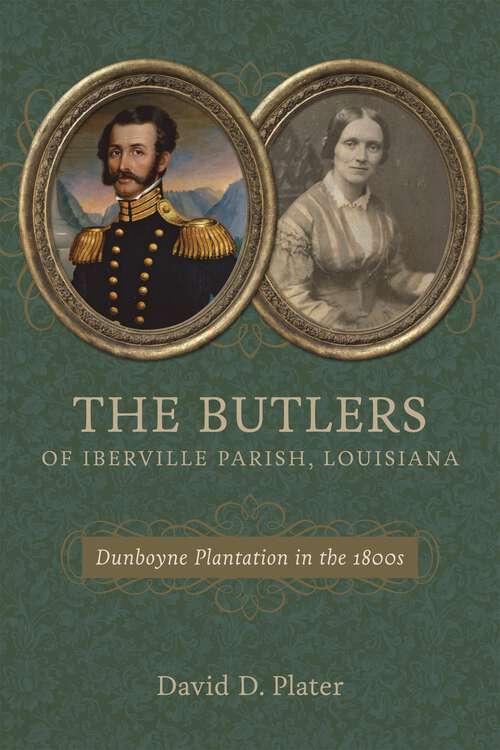 Book cover of The Butlers of Iberville Parish, Louisiana: Dunboyne Plantation in the 1800s