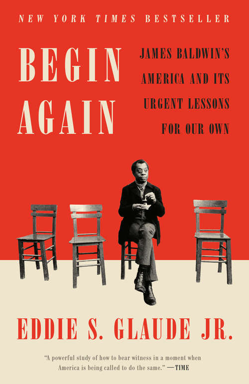 Book cover of Begin Again: James Baldwin's America and Its Urgent Lessons for Our Own