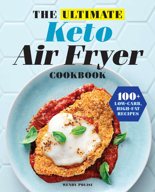 Book cover of The Ultimate Keto Air Fryer Cookbook: 100+ Low-Carb, High-Fat Recipes