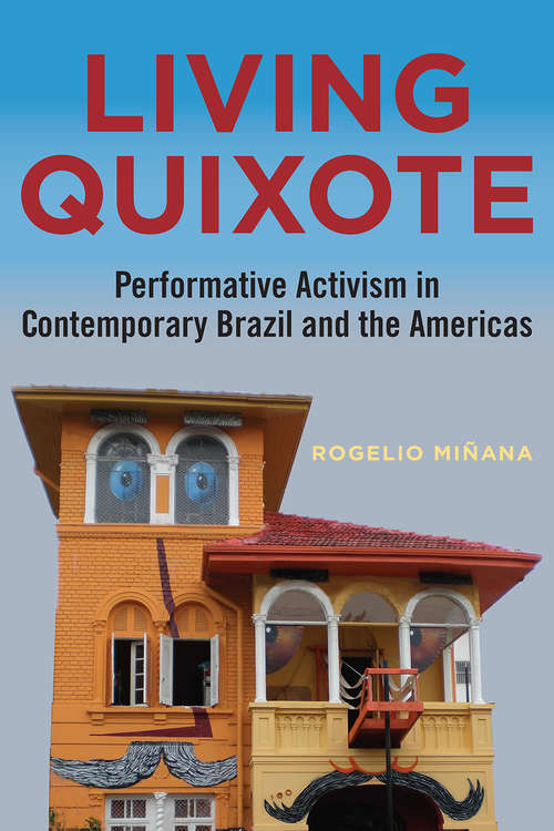 Book cover of Living Quixote: Performative Activism in Contemporary Brazil and the Americas (Performing Latin American and Caribbean Identities)