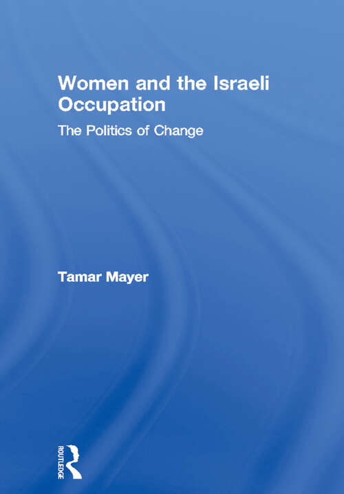 Book cover of Women and the Israeli Occupation: The Politics of Change (Routledge International Studies of Women and Place)