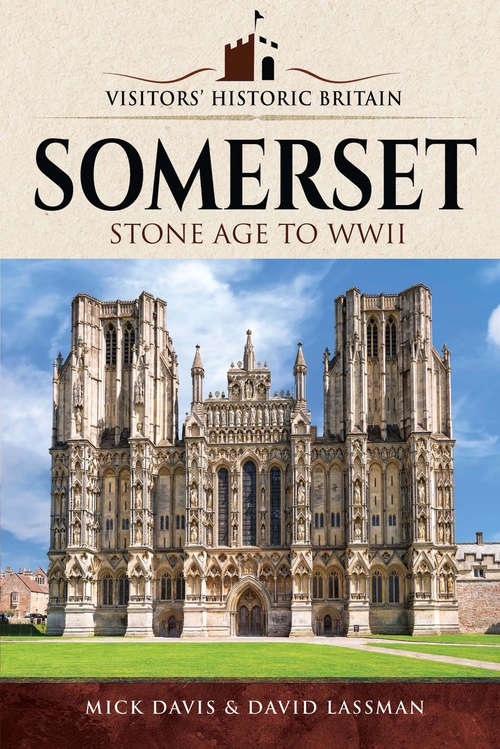 Somerset: Stone Age to WWII (Visitors' Historic Britain)