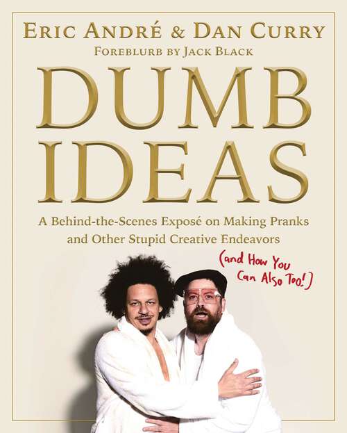 Book cover of Dumb Ideas: A Behind-the-Scenes Exposé on Making Pranks and Other Stupid Creative Endeavors (and How You Can Also Too!)